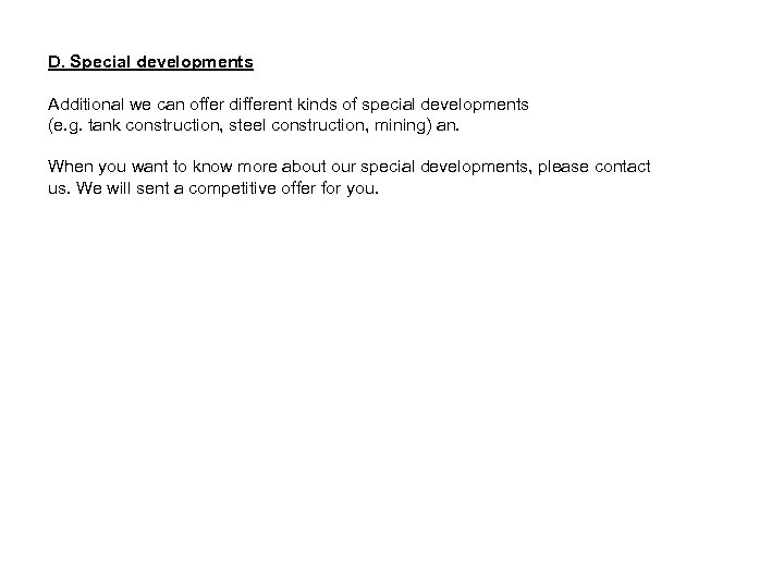 D. Special developments Additional we can offer different kinds of special developments (e. g.