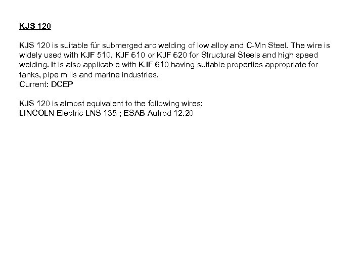 KJS 120 is suitable für submerged arc welding of low alloy and C-Mn Steel.