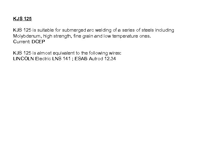 KJS 125 is suitable for submerged arc welding of a series of steels including