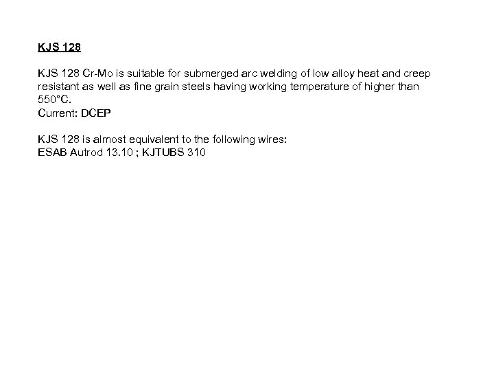 KJS 128 Cr-Mo is suitable for submerged arc welding of low alloy heat and