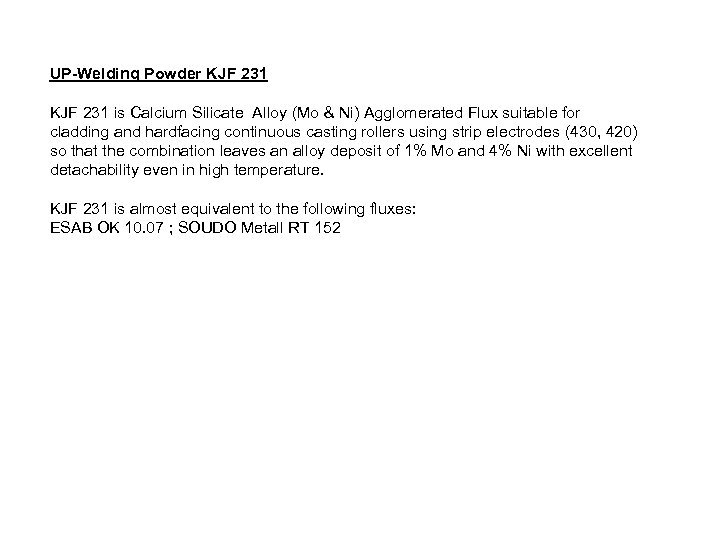 UP-Welding Powder KJF 231 is Calcium Silicate Alloy (Mo & Ni) Agglomerated Flux suitable