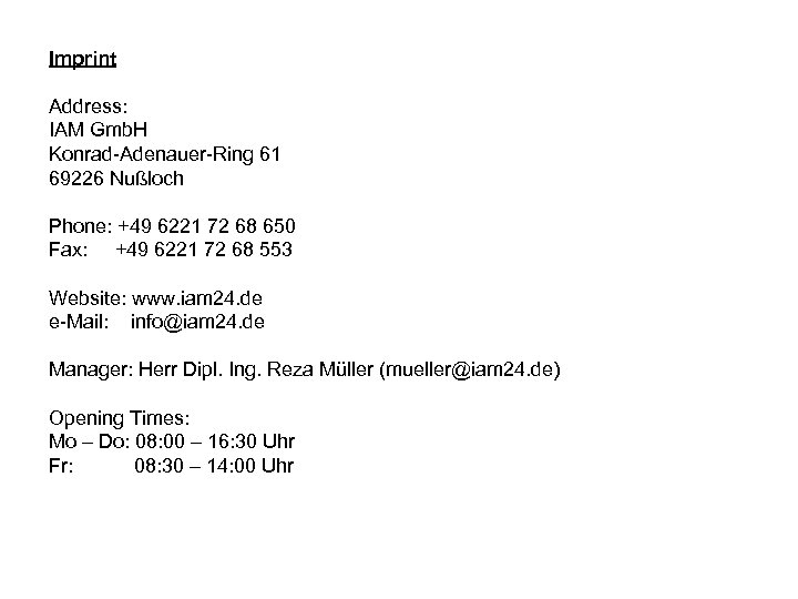 Imprint Address: IAM Gmb. H Konrad-Adenauer-Ring 61 69226 Nußloch Phone: +49 6221 72 68