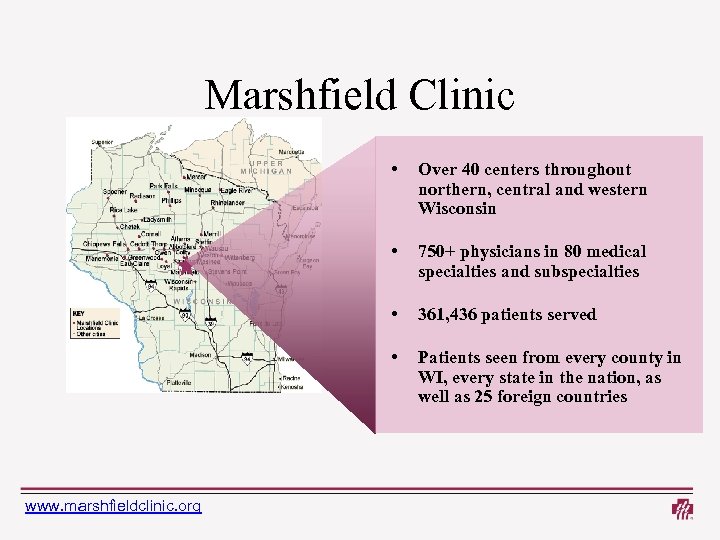 Marshfield Clinic • • 750+ physicians in 80 medical specialties and subspecialties • 361,