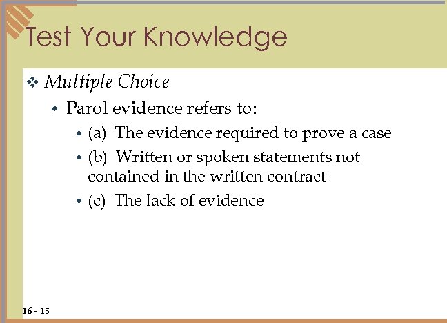 Test Your Knowledge v Multiple w Choice Parol evidence refers to: (a) The evidence
