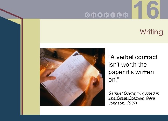 C H A P T E R 16 Writing “A verbal contract isn’t worth