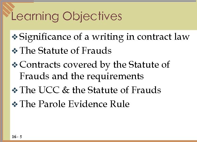 Learning Objectives v Significance of a writing in contract law v The Statute of