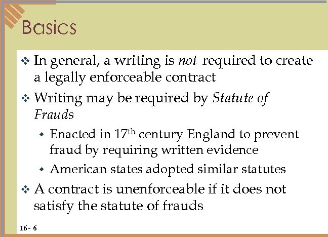 Basics v In general, a writing is not required to create a legally enforceable