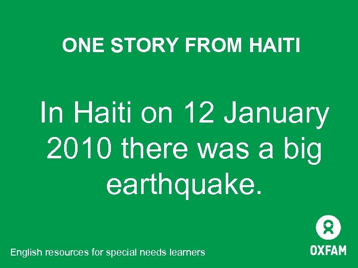 ONE STORY FROM HAITI In Haiti on 12 January 2010 there was a big