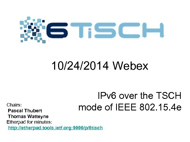 10/24/2014 Webex IPv 6 over the TSCH mode of IEEE 802. 15. 4 e