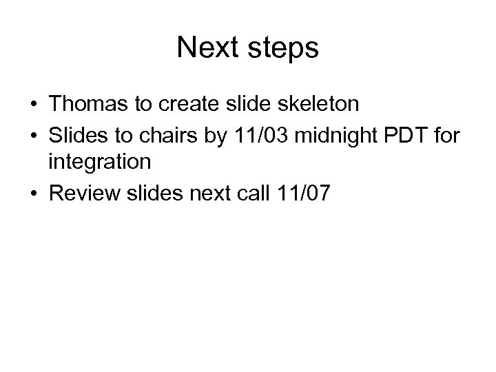 Next steps • Thomas to create slide skeleton • Slides to chairs by 11/03