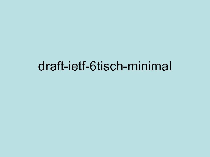 draft-ietf-6 tisch-minimal 