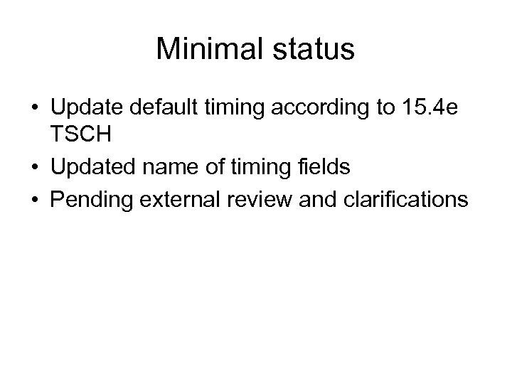Minimal status • Update default timing according to 15. 4 e TSCH • Updated