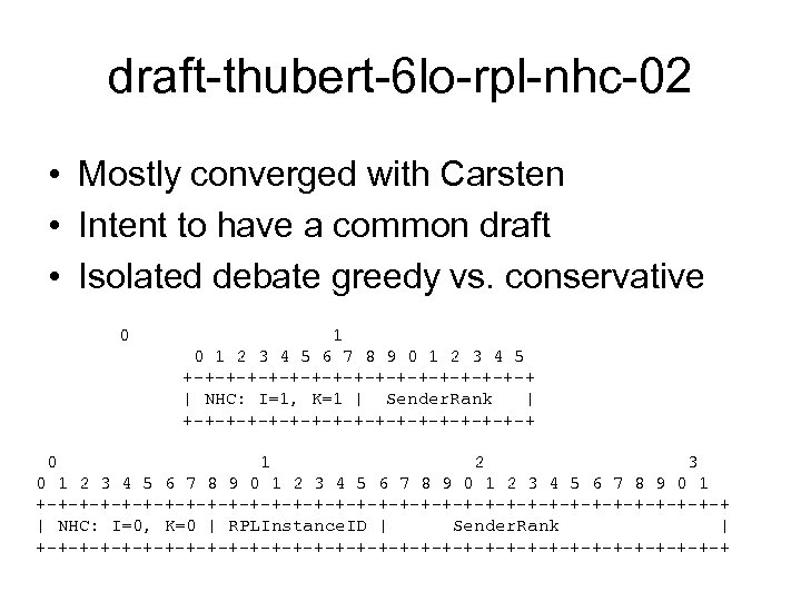 draft-thubert-6 lo-rpl-nhc-02 • Mostly converged with Carsten • Intent to have a common draft
