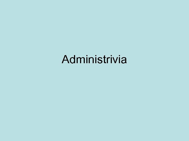 Administrivia 