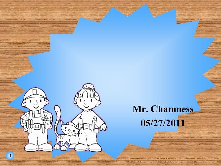 Mr. Chamness 05/27/2011 1 