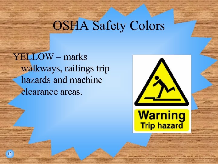 OSHA Safety Colors YELLOW – marks walkways, railings trip hazards and machine clearance areas.