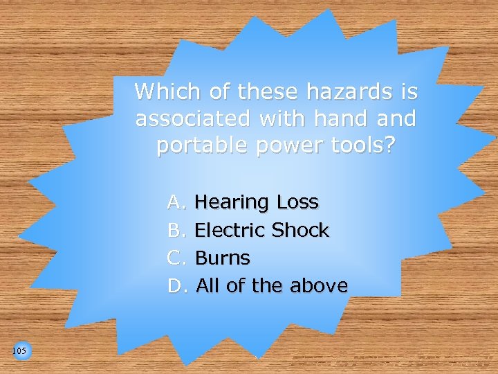 Which of these hazards is associated with hand portable power tools? A. Hearing Loss