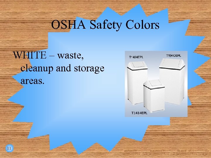 OSHA Safety Colors WHITE – waste, cleanup and storage areas. 11 