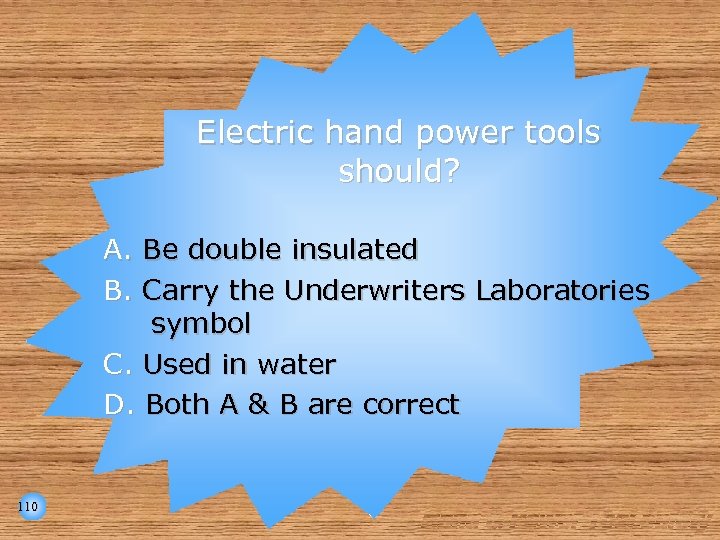 Electric hand power tools should? A. B. Be double insulated Carry the Underwriters Laboratories
