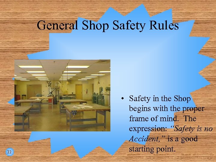 General Shop Safety Rules 22 • Safety in the Shop begins with the proper