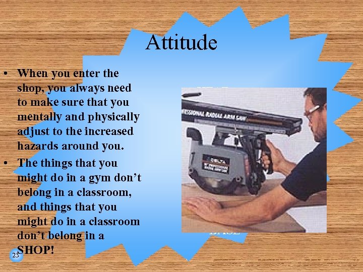 Attitude • When you enter the shop, you always need to make sure that