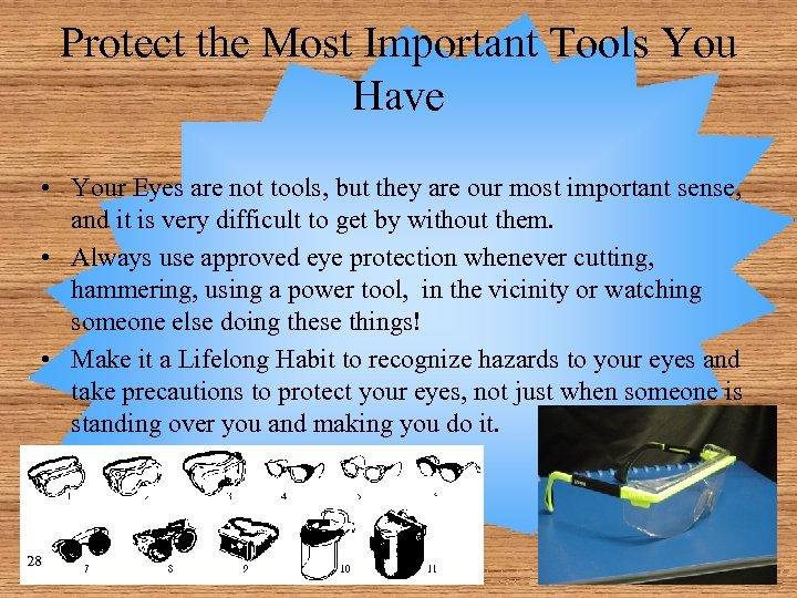 Protect the Most Important Tools You Have • Your Eyes are not tools, but
