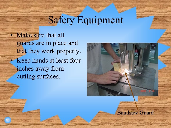 Safety Equipment • Make sure that all guards are in place and that they