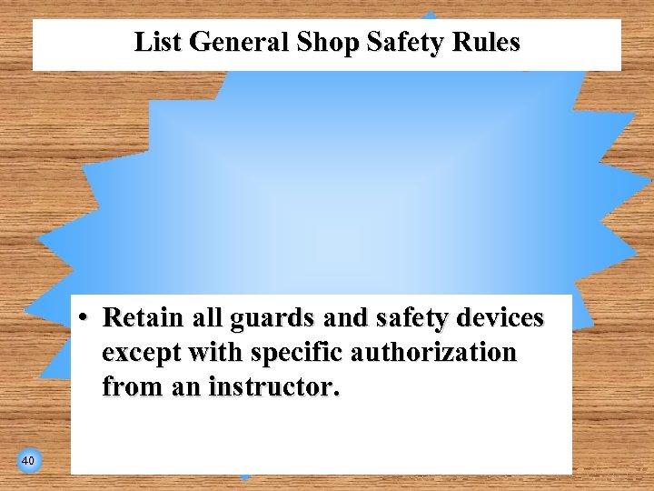 List General Shop Safety Rules • Retain all guards and safety devices except with