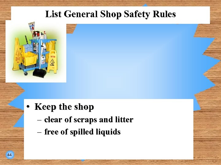 List General Shop Safety Rules • Keep the shop – clear of scraps and