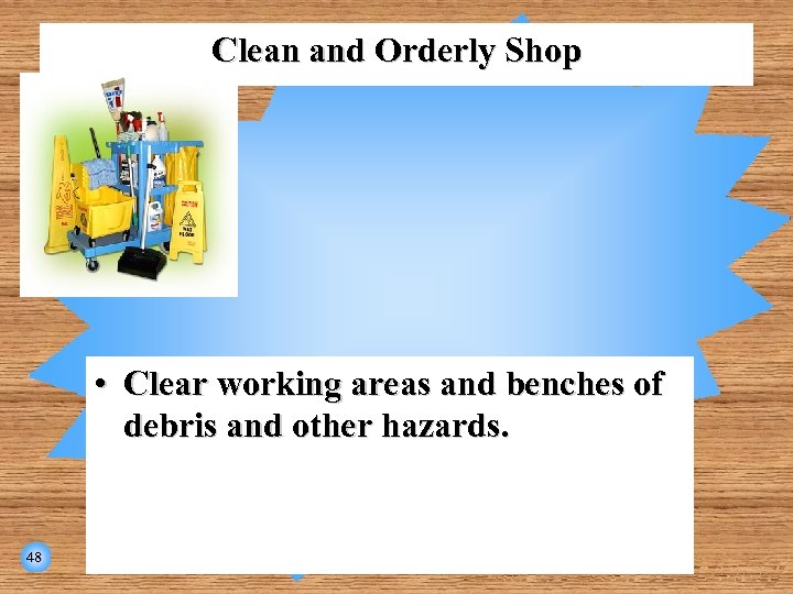 Clean and Orderly Shop • Clear working areas and benches of debris and other
