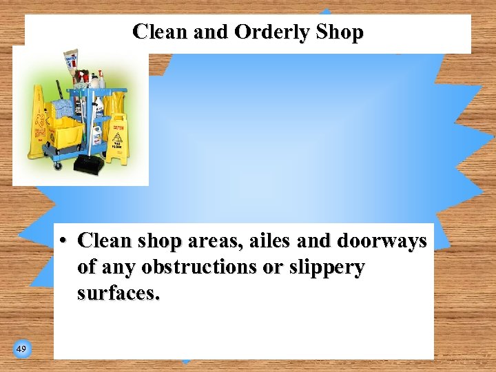 Clean and Orderly Shop • Clean shop areas, ailes and doorways of any obstructions