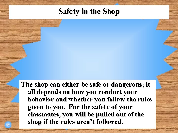Safety in the Shop 52 The shop can either be safe or dangerous; it