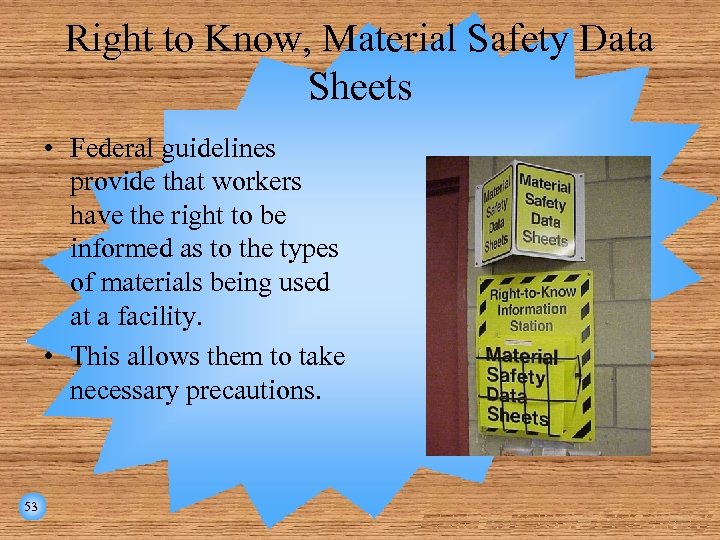 Right to Know, Material Safety Data Sheets • Federal guidelines provide that workers have