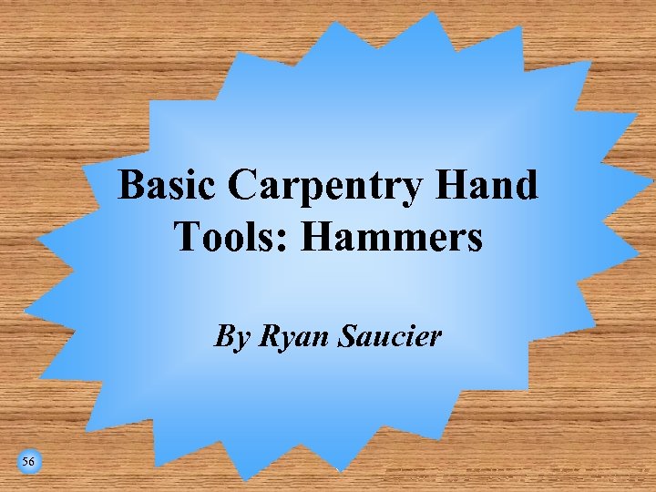 Basic Carpentry Hand Tools: Hammers By Ryan Saucier 56 