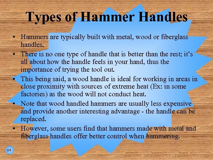 Types of Hammer Handles • Hammers are typically built with metal, wood or fiberglass