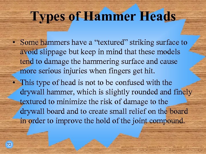 Types of Hammer Heads • Some hammers have a “textured” striking surface to avoid