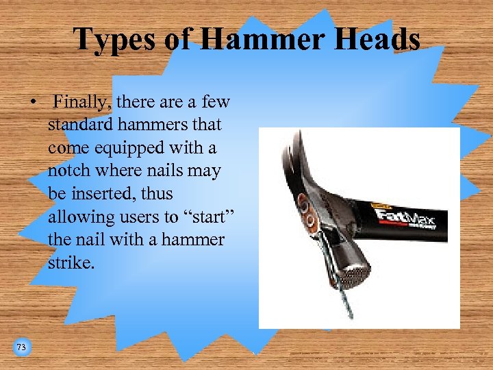 Types of Hammer Heads • Finally, there a few standard hammers that come equipped
