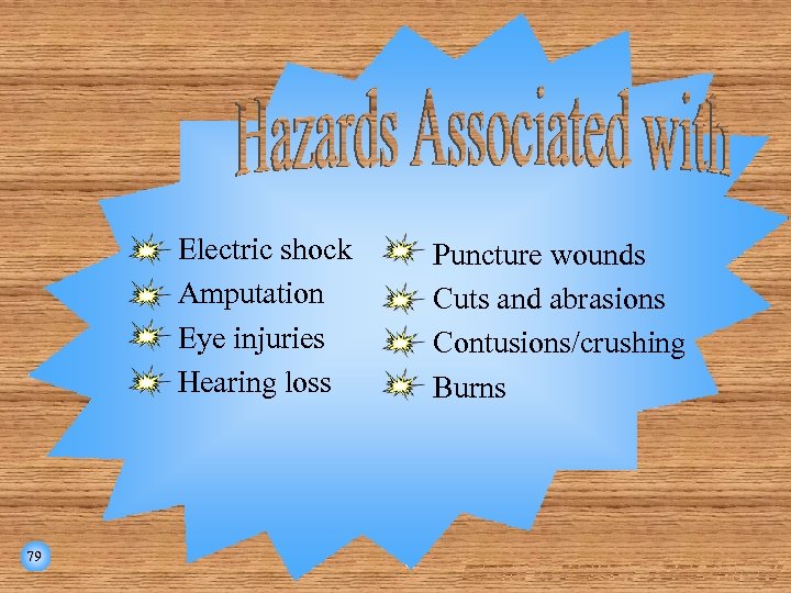Electric shock Amputation Eye injuries Hearing loss 79 Puncture wounds Cuts and abrasions Contusions/crushing