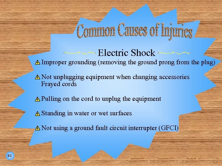 Electric Shock Improper grounding (removing the ground prong from the plug) Not unplugging equipment