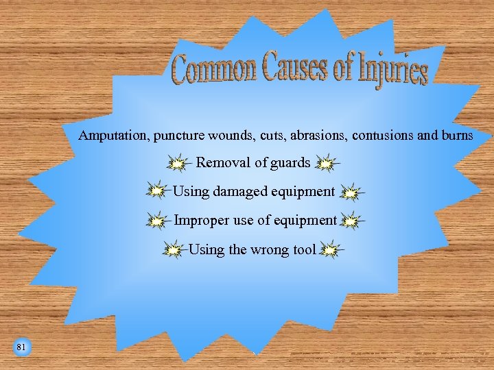 Amputation, puncture wounds, cuts, abrasions, contusions and burns Removal of guards Using damaged equipment