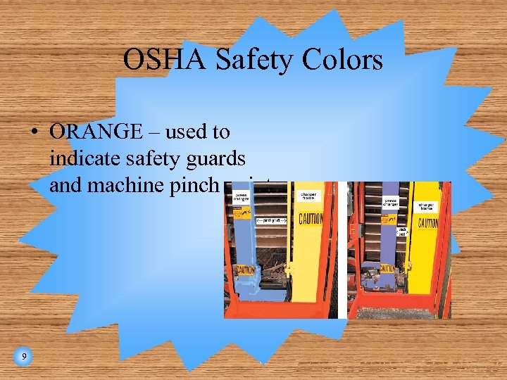 OSHA Safety Colors • ORANGE – used to indicate safety guards and machine pinch