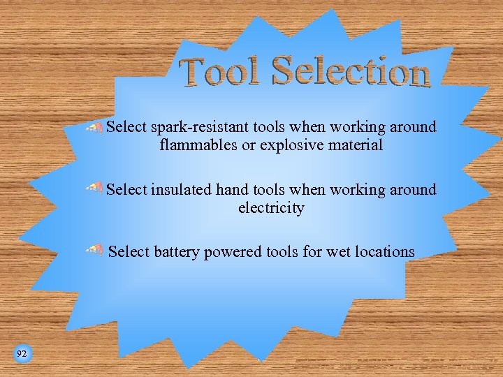 Select spark-resistant tools when working around flammables or explosive material Select insulated hand tools