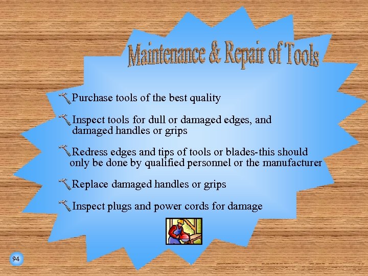 Purchase tools of the best quality Inspect tools for dull or damaged edges, and