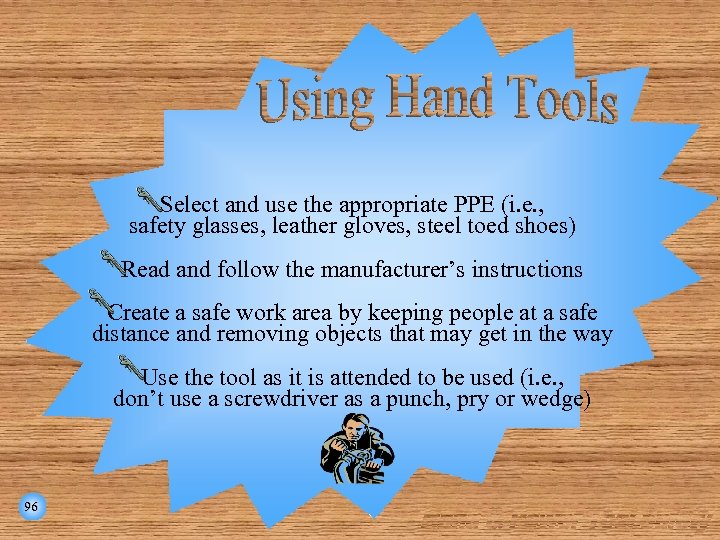 Select and use the appropriate PPE (i. e. , safety glasses, leather gloves, steel