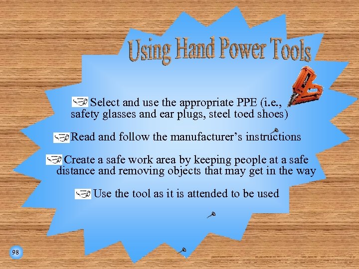 Select and use the appropriate PPE (i. e. , safety glasses and ear plugs,