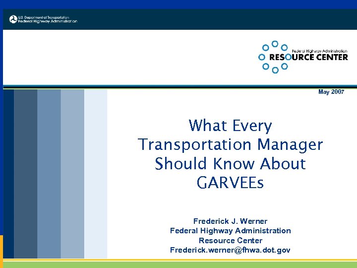 May 2007 What Every Transportation Manager Should Know About GARVEEs Frederick J. Werner Federal