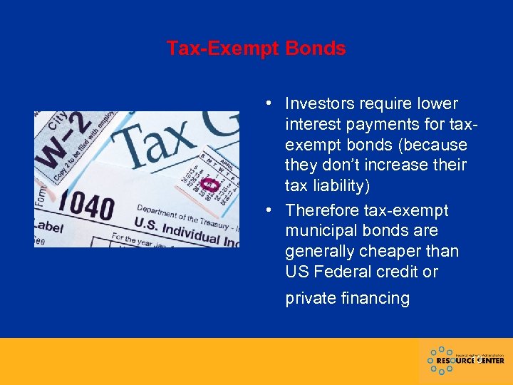 Tax-Exempt Bonds • Investors require lower interest payments for taxexempt bonds (because they don’t