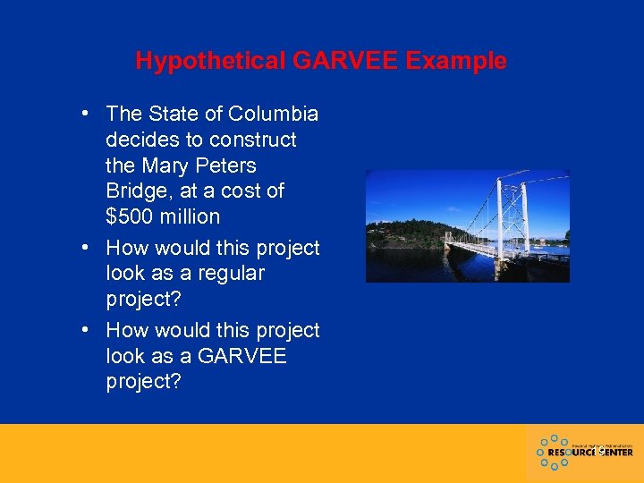 Hypothetical GARVEE Example • The State of Columbia decides to construct the Mary Peters