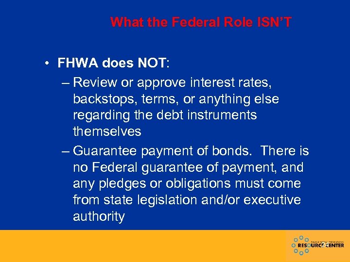 What the Federal Role ISN’T • FHWA does NOT: – Review or approve interest