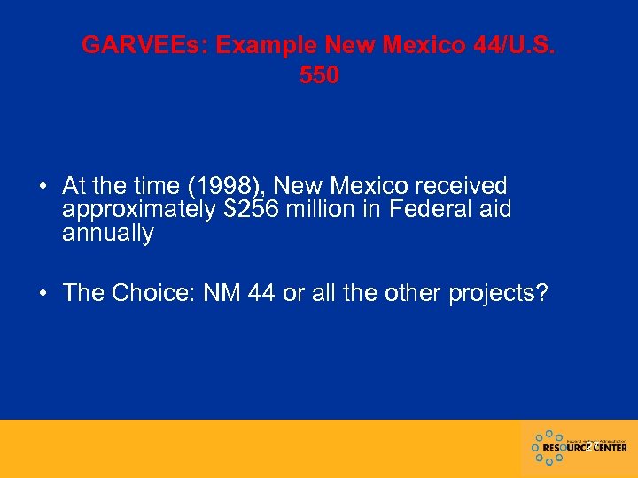 GARVEEs: Example New Mexico 44/U. S. 550 • At the time (1998), New Mexico